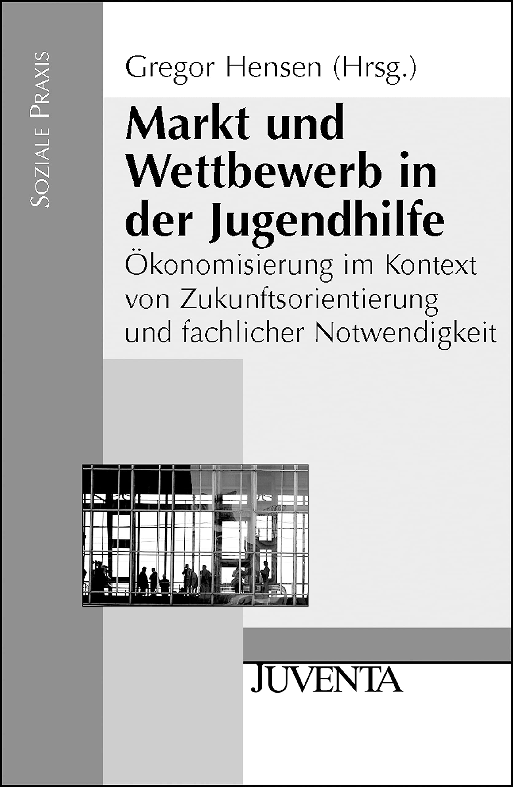 Markt und Wettbewerb in der Jugendhilfe: Ökonomisierung im Kontext von Zukunftsorientierung und fachlicher Notwendigkeit (Soziale Praxis) Social Sciences