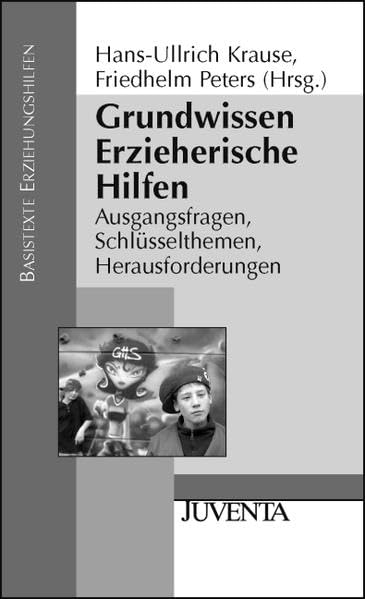 Krause, Grundwissen Erzieherische Hilfen.: Ausgangsfragen, Schlüsselthemen, Herausforderungen. (Basistexte Erziehungshilfen) Social Sciences