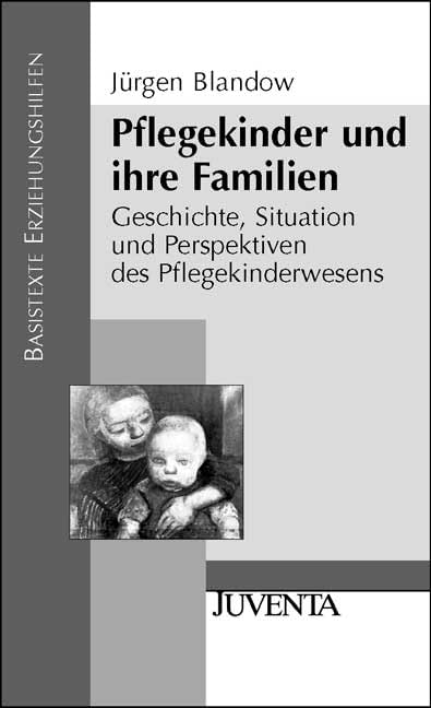 Pflegekinder und ihre Familien: Geschichte, Situation und Perspektiven des Pflegekinderwesens Social Sciences
