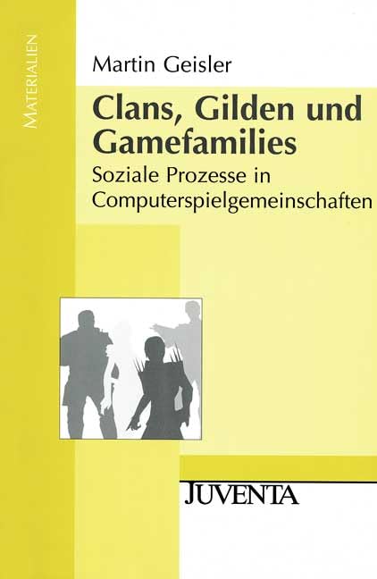Clans, Gilden und Gamefamilies: Soziale Prozesse in Computerspielgemeinschaften (Juventa Materialien) Law