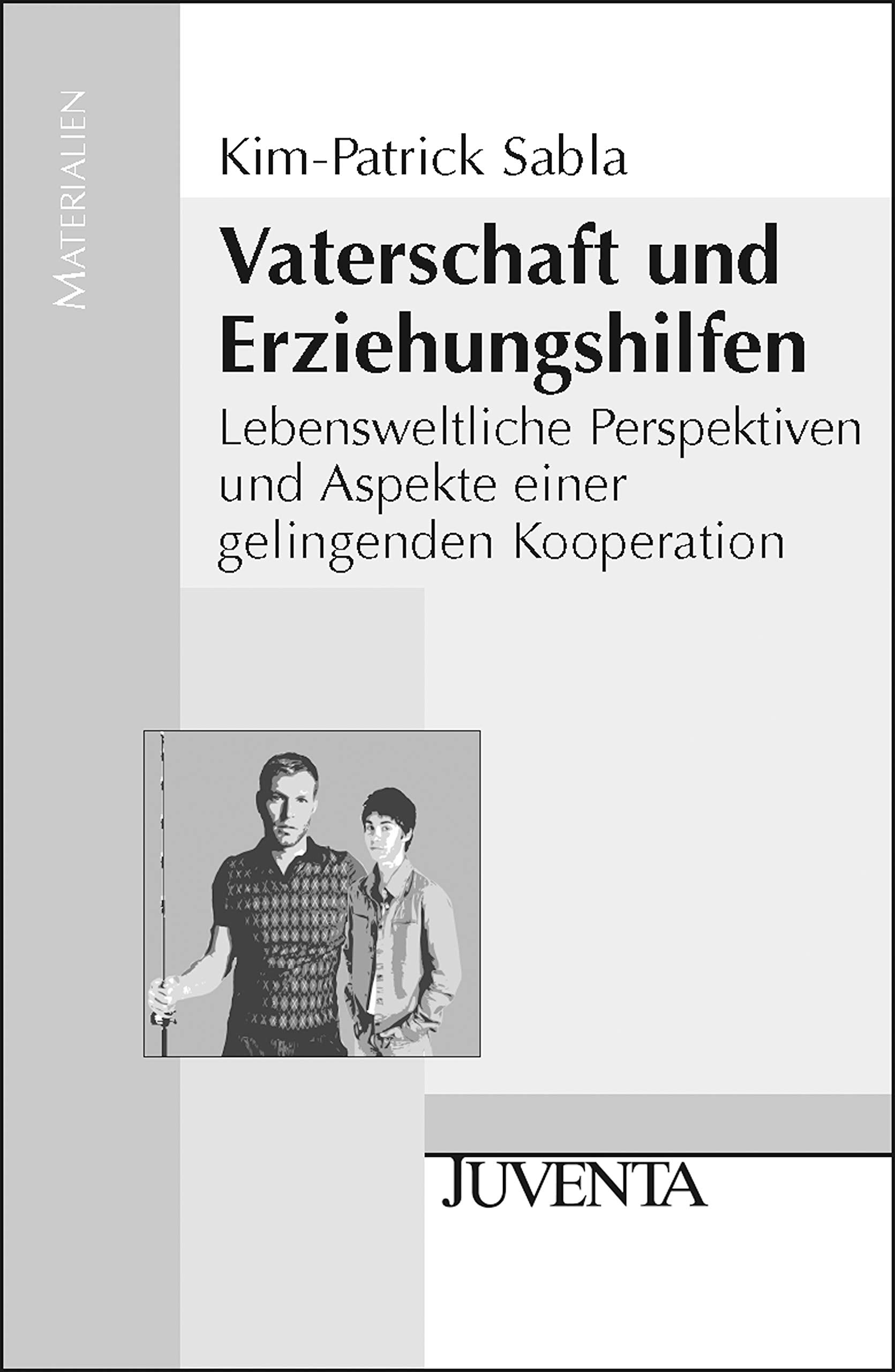Vaterschaft und Erziehungshilfen: Lebensweltliche Perspektiven und Aspekte einer gelingenden Kooperation (Juventa Materialien) Law