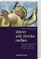 Wenn alle Stricke reißen.: Kinder und Jugendliche zwischen Erziehung, Therapie und Strafe. (Reihe Votum) Social Sciences