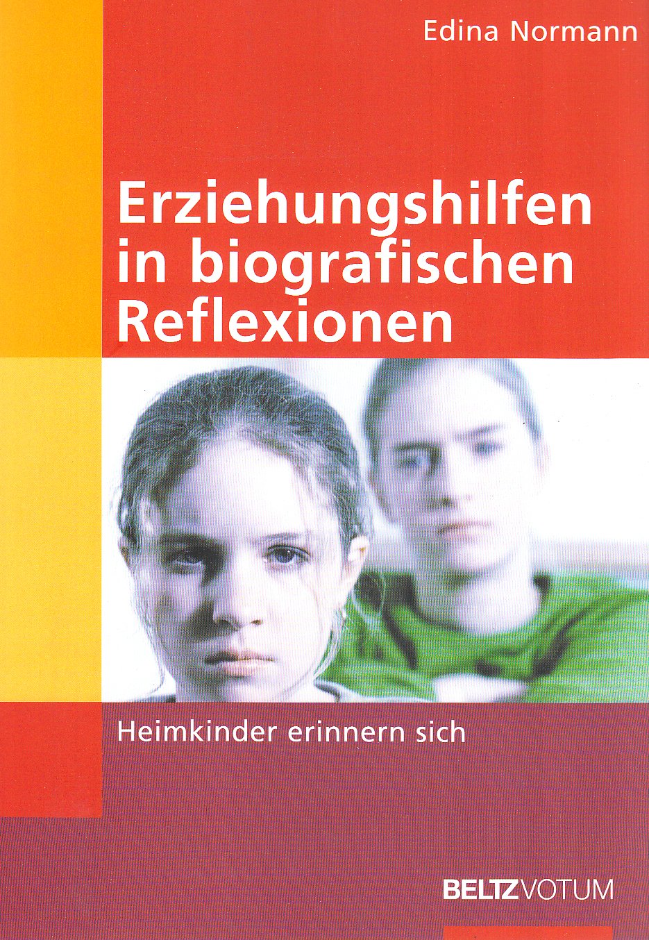 Erziehungshilfen in biografischen Reflexionen: Heimkinder erinnern sich. (Reihe Votum) Social Sciences