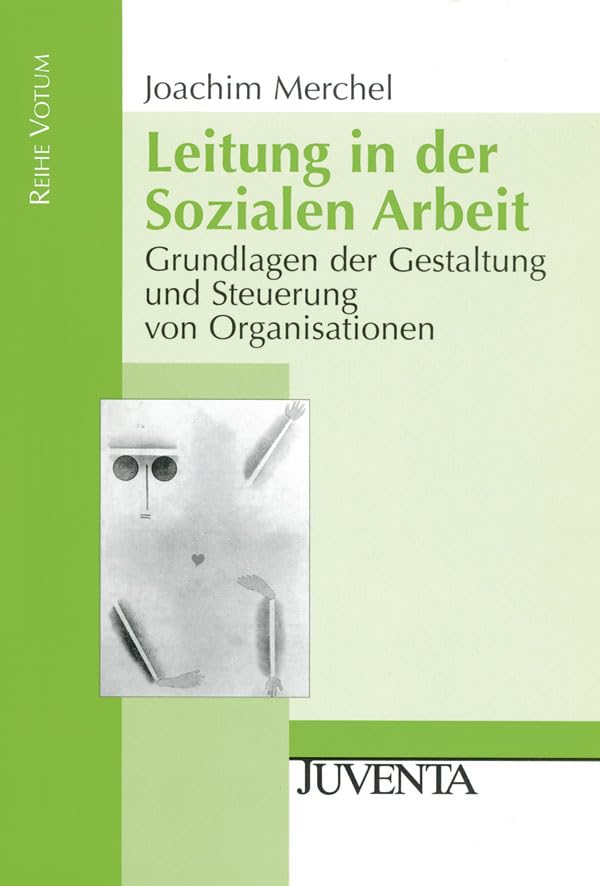 Leitung in der Sozialen Arbeit: Grundlagen der Gestaltung und Steuerung von Organisationen (Reihe Votum) Social Sciences