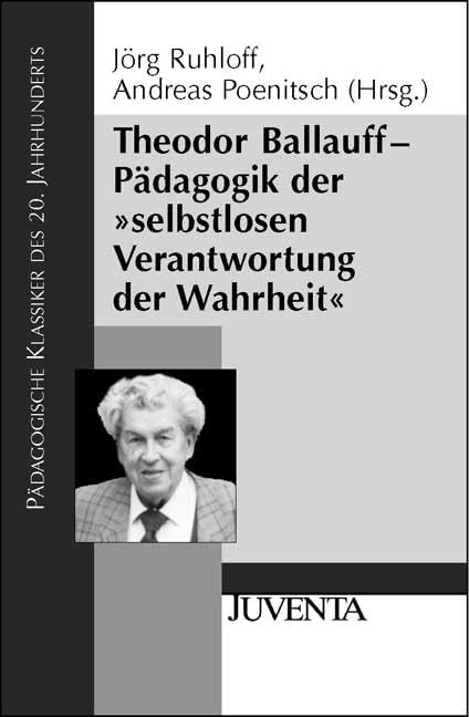 Theodor Ballauf - Pädagogik der »selbstlosen Verantwortung der Wahrheit« (Pädagogische Klassiker des 20. Jahrhunderts) Books