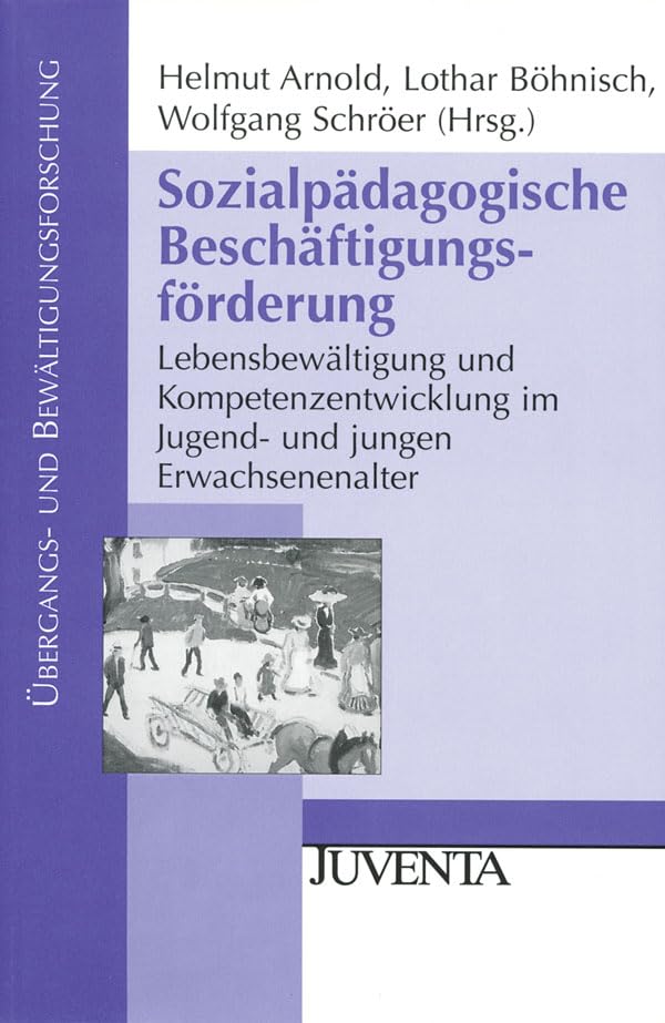 Sozialpädagogische Beschäftigungsförderung: Lebensbewältigung und Kompetenzentwicklung im Jugend- und jungen Erwachsenenalter (Übergangs- und Bewältigungsforschung) Social Sciences