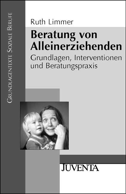 Beratung von Alleinerziehenden: Grundlagen, Interventionen und Beratungspraxis (Grundlagentexte Soziale Berufe) Social Sciences