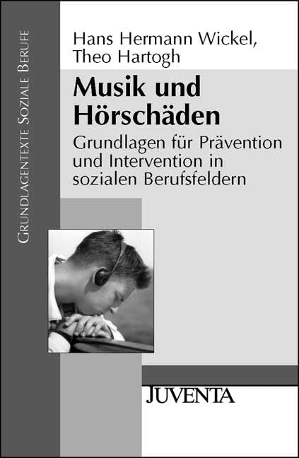 Musik und Hörschäden: Grundlagen für Prävention und Intervention in sozialen Berufsfeldern (Grundlagentexte Soziale Berufe) Social Sciences