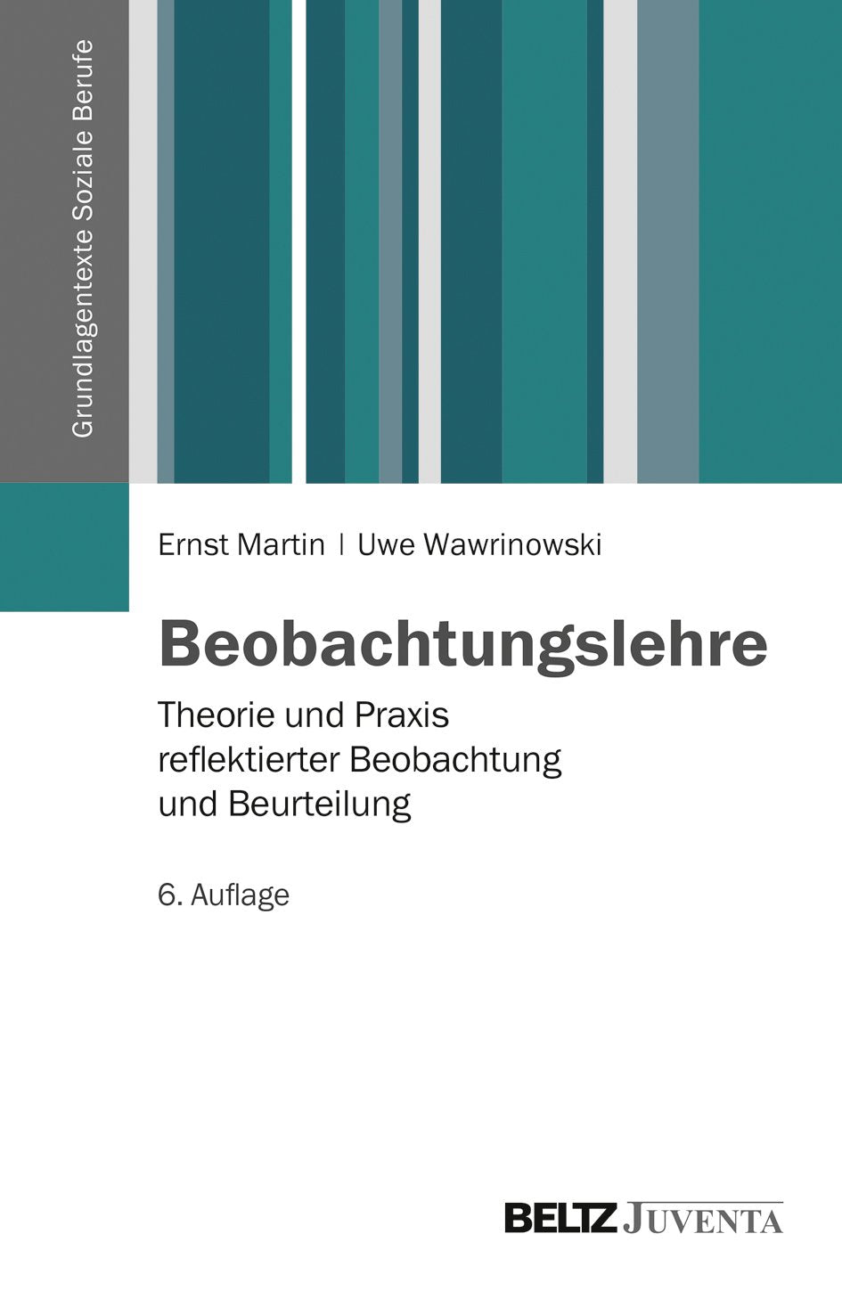 Beobachtungslehre: Theorie und Praxis reflektierter Beobachtung und Beurteilung (Grundlagentexte Soziale Berufe) Social Sciences