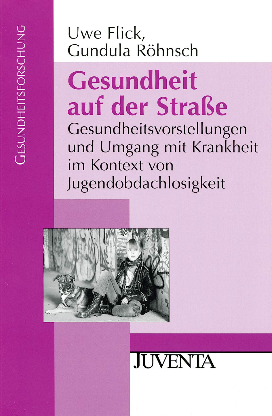 Gesundheit auf der Straße: Gesundheitsvorstellungen und Umgang mit Krankheit im Kontext von Jugendobdachlosigkeit (Gesundheitsforschung) Law