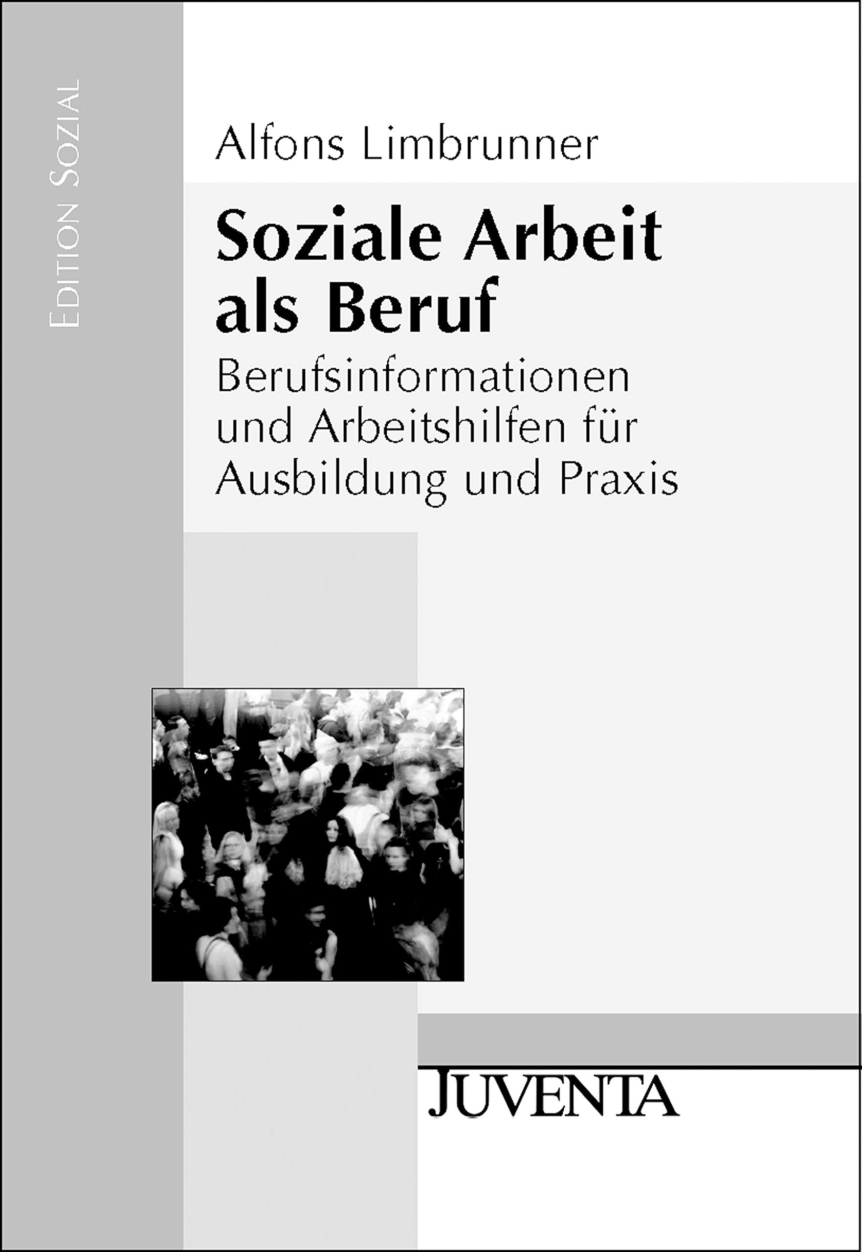 Soziale Arbeit als Beruf: Berufsinformationen und Arbeitshilfen für Ausbildung und Praxis (Edition Sozial) Social Sciences
