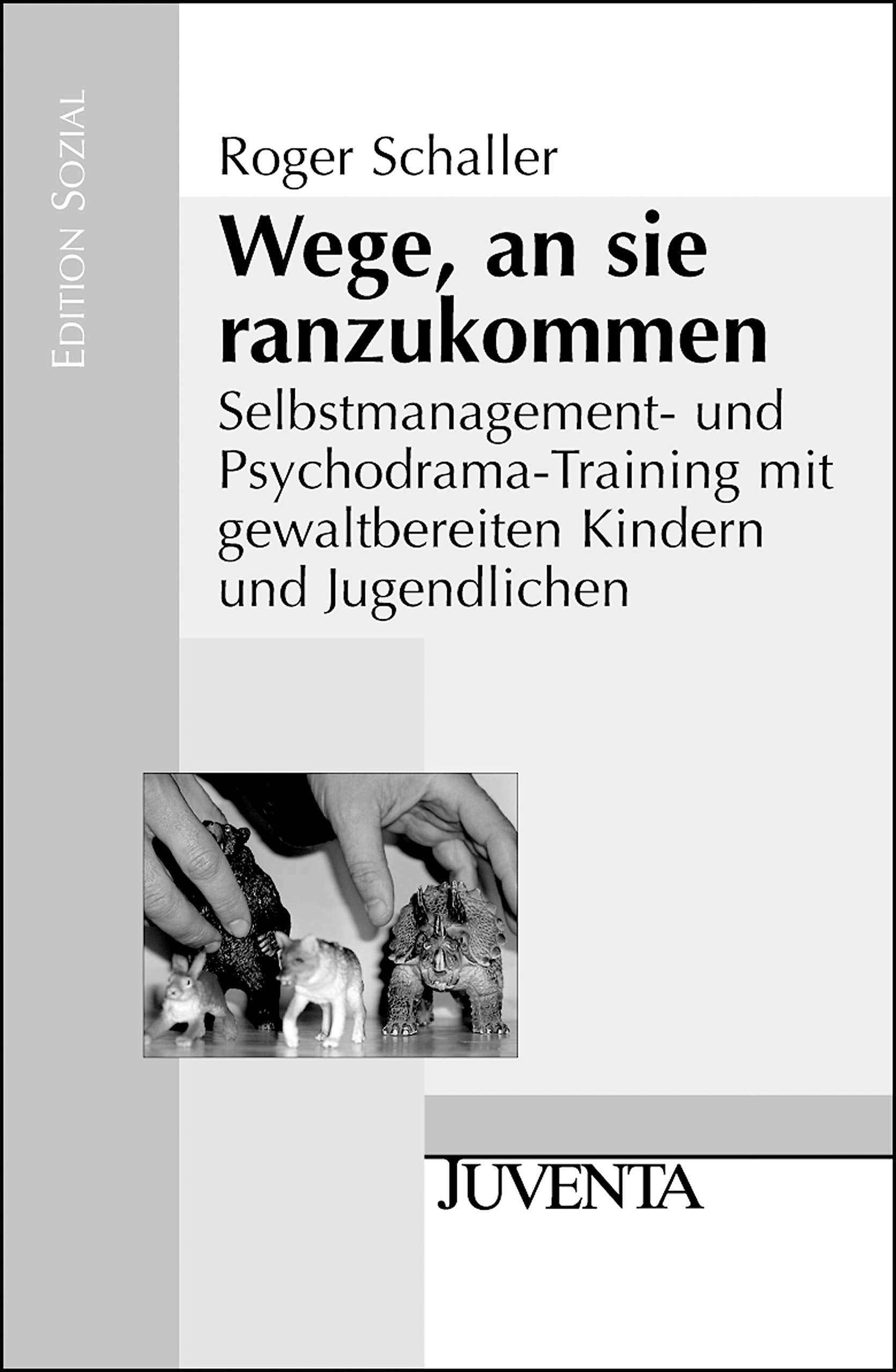 Wege, an sie ranzukommen: Selbstmanagement- und Psychodrama-Training mit gewaltbereiten Kindern und Jugendlichen (Edition Sozial) Social Sciences