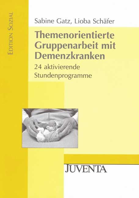 Themenorientierte Gruppenarbeit mit Demenzkranken: 24 aktivierende Stundenprogramme (Edition Sozial) Social Sciences