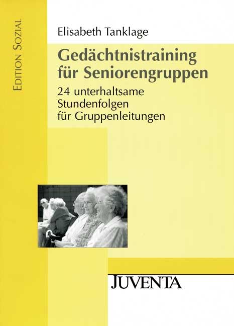 Gedächtnistraining für Seniorengruppen: 24 unterhaltsame Stundenfolgen für Gruppenleitungen (Edition Sozial) Social Sciences