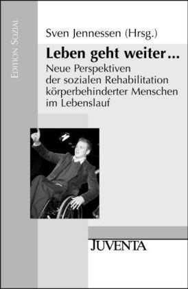 Leben geht weiter...: Neue Perspektiven der sozialen Rehabilitation körperbehinderter Menschen im Lebenslauf (Edition Sozial) Social Sciences