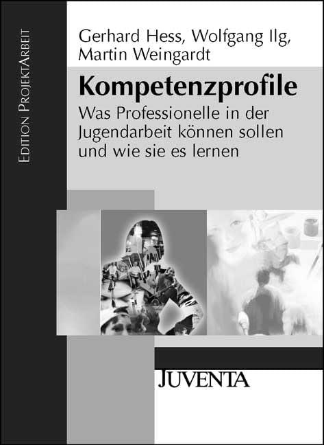 Kompetenzprofile: Was Professionelle in der Jugendarbeit können sollen und wie sie es lernen (Edition ProjektArbeit) Social Sciences