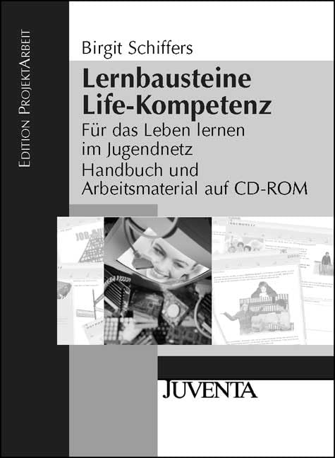 Lernbausteine Life-Kompetenz: Für das Leben lernen im Jugendnetz Handbuch und Arbeitsmaterial auf CD-Rom (Edition ProjektArbeit) Social Sciences