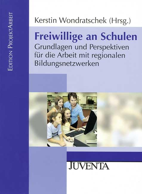 Freiwillige an Schulen: Grundlagen und Perspektiven für die Arbeit mit regionalen Bildungsnetzwerken (Edition ProjektArbeit) Books