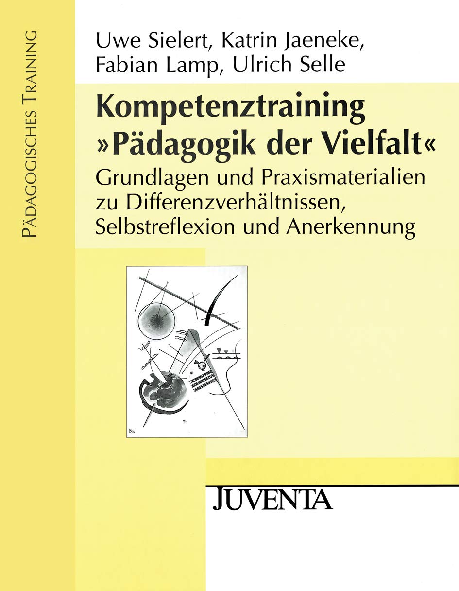 Kompetenztraining »Pädagogik der Vielfalt«: Grundlagen und Praxismaterialien zu Differenzverhältnissen, Selbstreflexion und Anerkennung (Pädagogisches Training) Learning & Reference