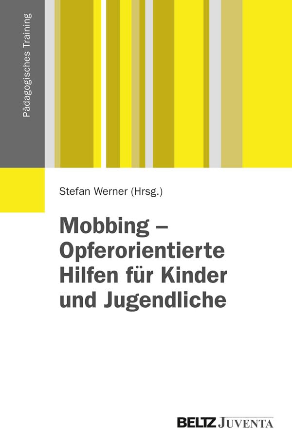 Mobbing - Opferorientierte Hilfen für Kinder und Jugendliche: Grundlagen und Handlungsmöglichkeiten im Umgang mit Mobbingopfern (Pädagogisches Training) Social Sciences