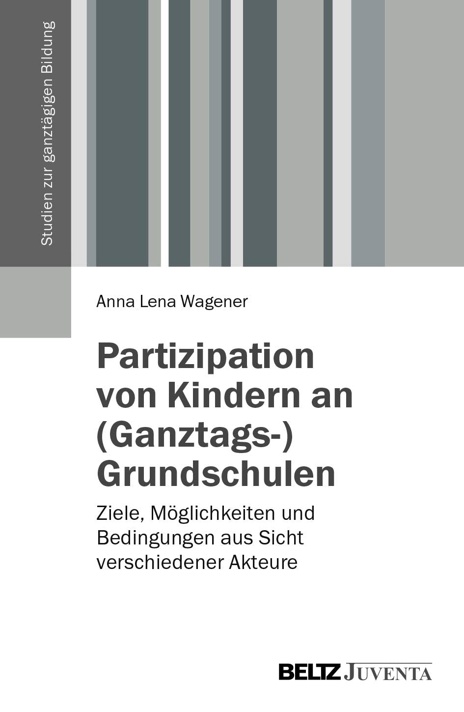 Partizipation von Kindern an (Ganztags-)Grundschulen: Ziele, Möglichkeiten und Bedingungen aus Sicht verschiedener Akteure book