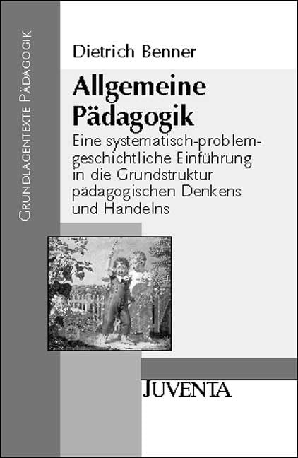 Allgemeine Pädagogik: Eine systematisch-problemgeschichtliche Einführung in die Grundstruktur pädagogischen Denkens und Handelns (Grundlagentexte Pädagogik) Books