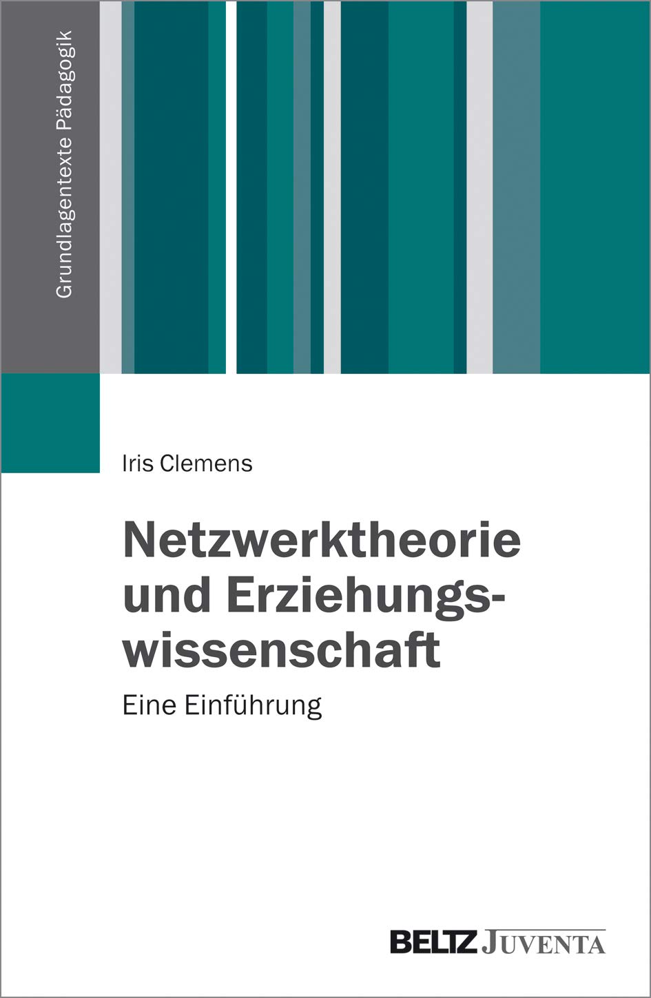 Netzwerktheorie und Erziehungswissenschaft: Eine Einführung (Grundlagentexte Pädagogik) Social Sciences