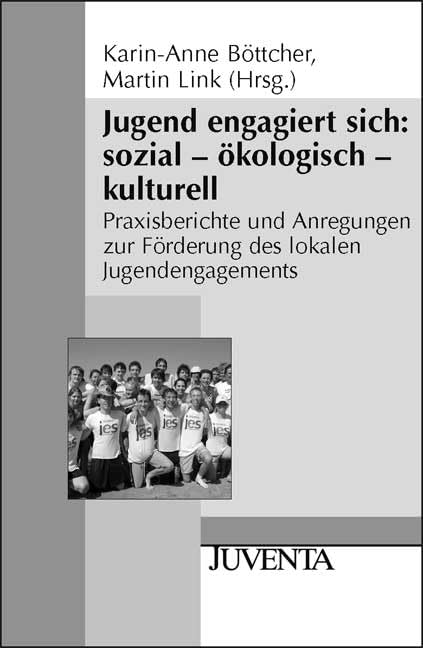 Jugend engagiert sich: sozial - ökologisch - kulturell: Praxisberichte und Anregungen zur Förderung des lokalen Jugendengagements (Juventa Paperback) Social Sciences