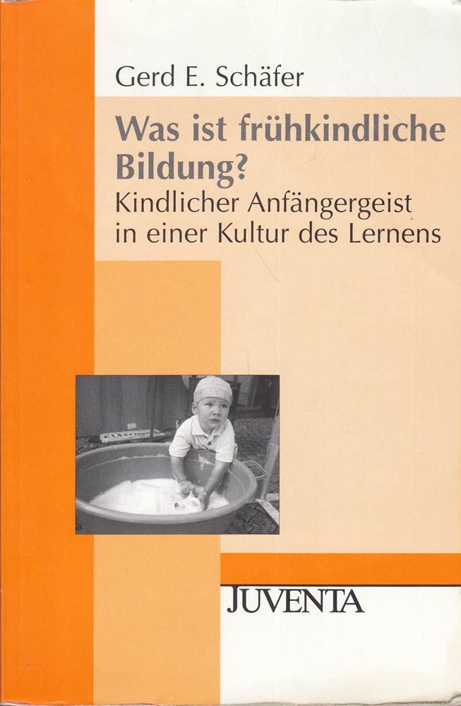 Was ist frühkindliche Bildung?: Kindlicher Anfängergeist in einer Kultur des Lernens (Juventa Paperback) Books