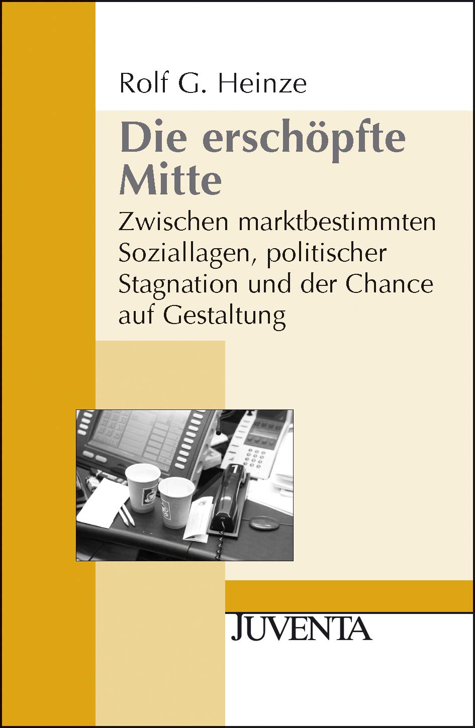 Die erschöpfte Mitte: Zwischen marktbestimmten Soziallagen, politischer Stagnation und der Chance auf Gestaltung (Juventa Paperback) Law