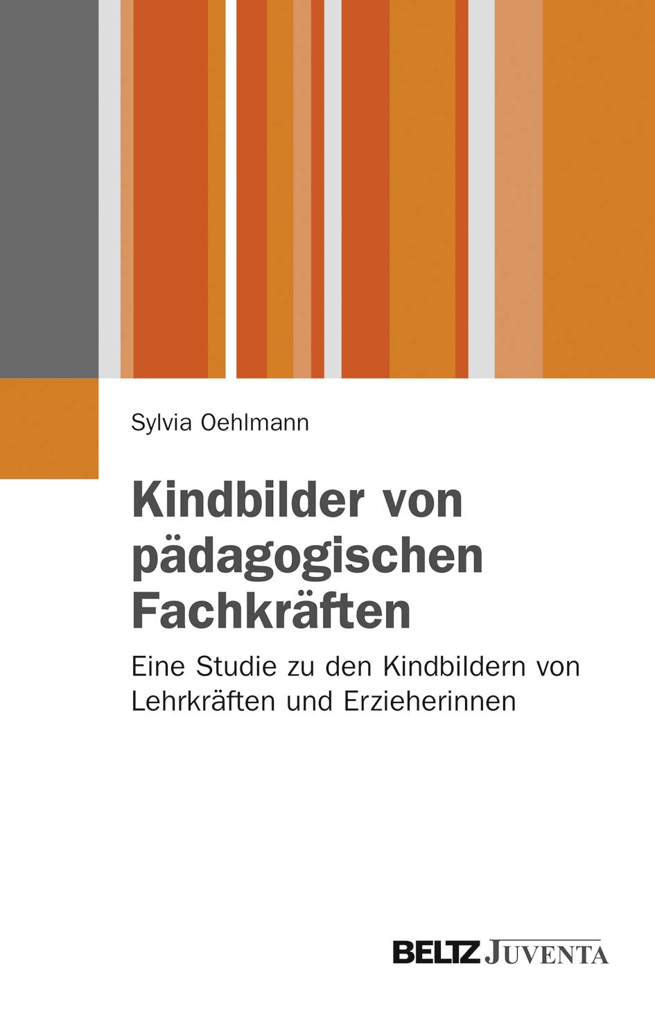 Kindbilder von pädagogischen Fachkräften: Eine Studie zu den Kindbildern von Lehrkräften und Erzieherinnen (Juventa Paperback) Learning & Reference