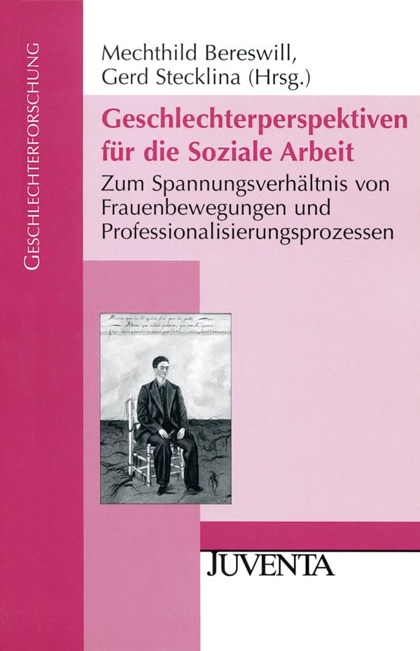 Geschlechterperspektiven für die Soziale Arbeit: Zum Spannungsverhältnis von Frauenbewegungen und Professionalisierungsprozessen (Geschlechterforschung) Social Sciences