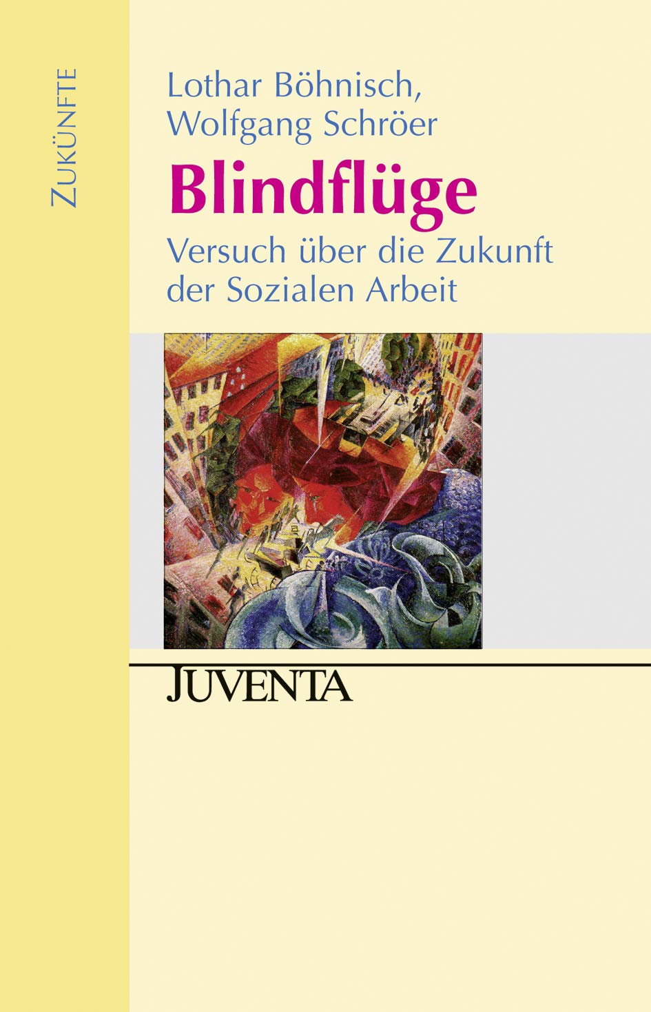 Blindflüge: Versuch über die Zukunft der Sozialen Arbeit (Zukünfte) Social Sciences