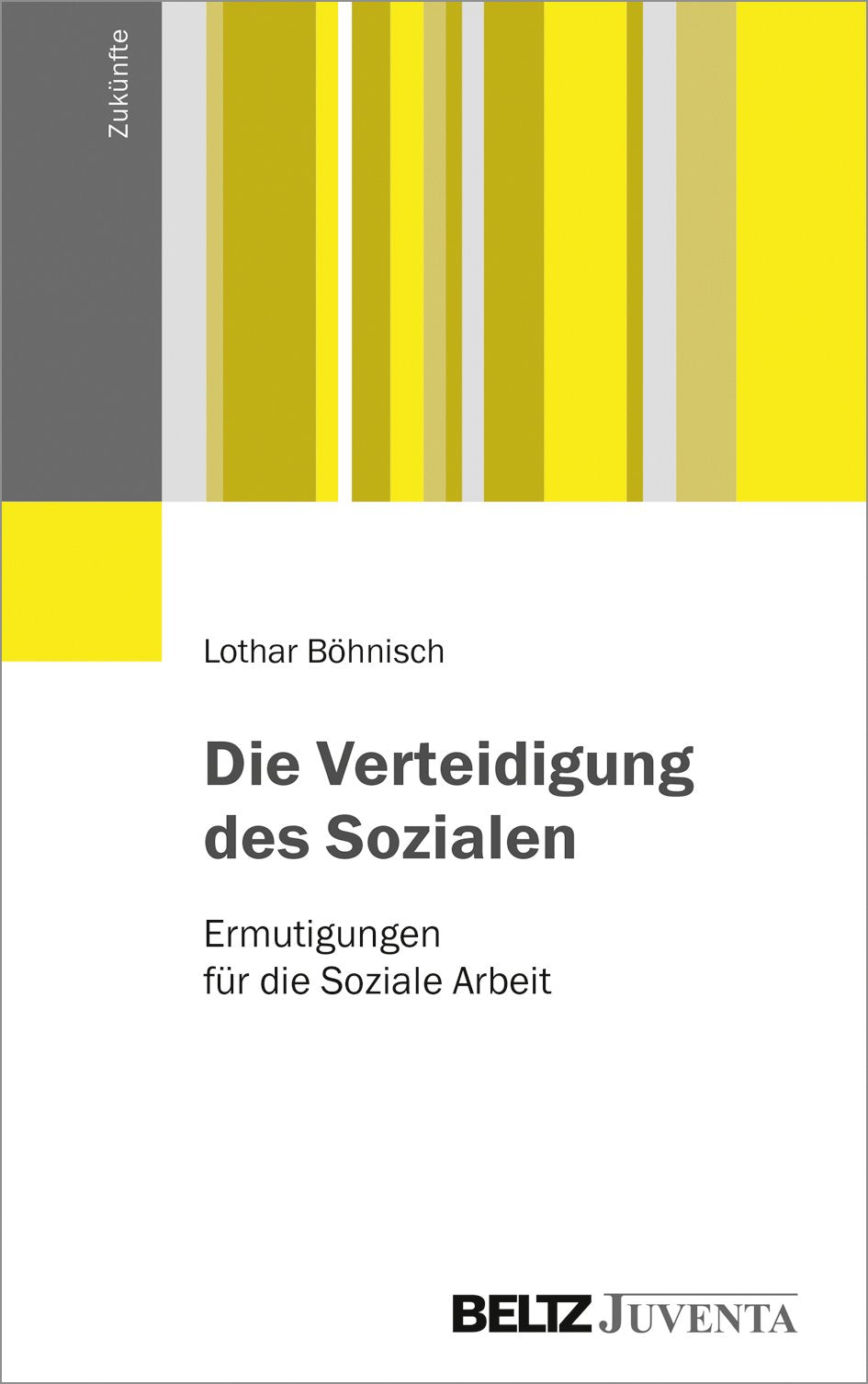 Die Verteidigung des Sozialen: Ermutigungen für die Soziale Arbeit (Zukünfte) Social Sciences