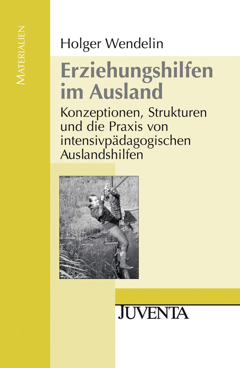 Erziehungshilfen im Ausland: Konzeptionen, Strukturen und die Praxis von intensivpädagogischen Auslandshilfen (Juventa Materialien) Social Sciences