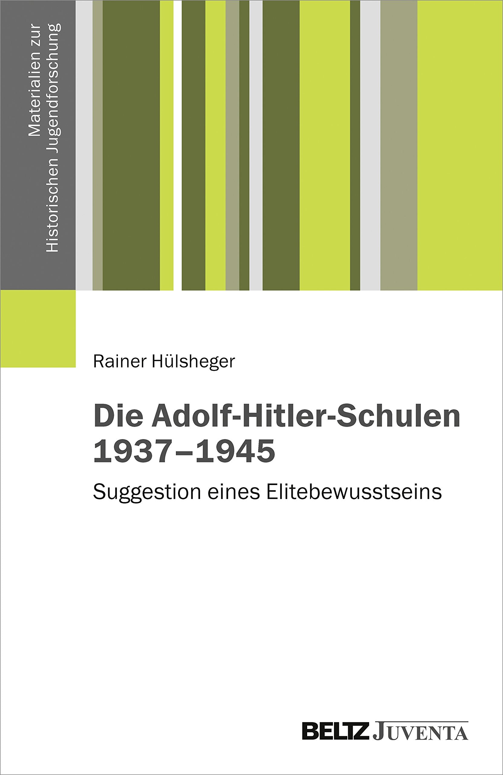 Die Adolf-Hitler-Schulen 1937–1945: Suggestion eines Elitebewusstseins (Materialien zur Historischen Jugendforschung) Learning & Reference
