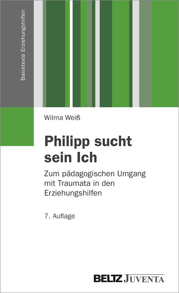 Philipp sucht sein Ich: Zum pädagogischen Umgang mit Traumata in den Erziehungshilfen (Basistexte Erziehungshilfen) Social Sciences