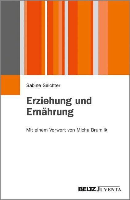 Erziehung und Ernährung: Ein anderer Blick auf Kindheit (Juventa Paperback) Books