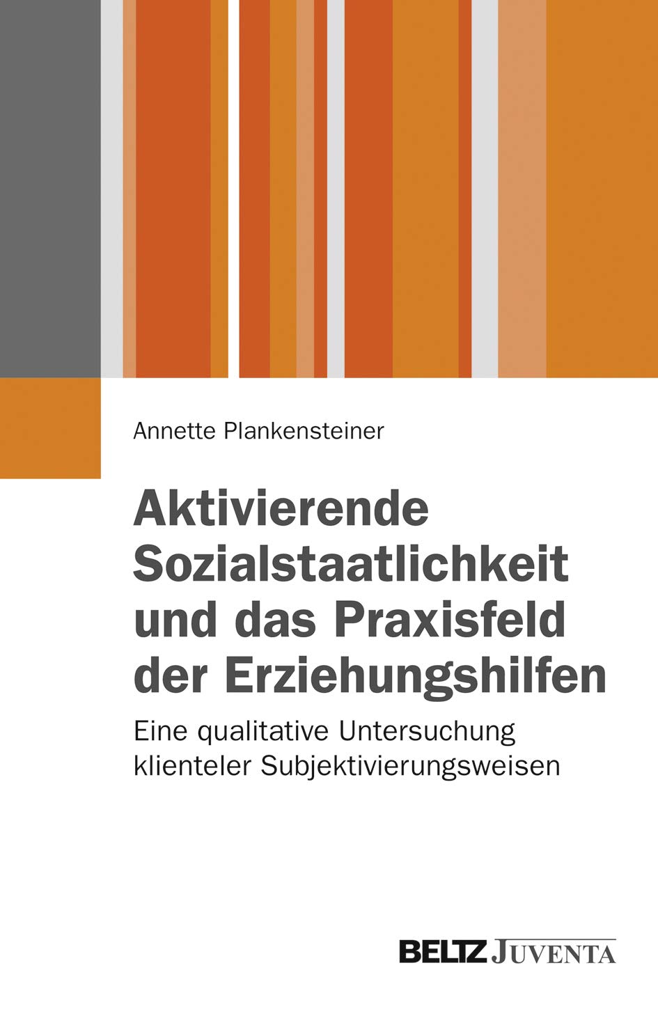 Aktivierende Sozialstaatlichkeit und das Praxisfeld der Erziehungshilfen Social Sciences