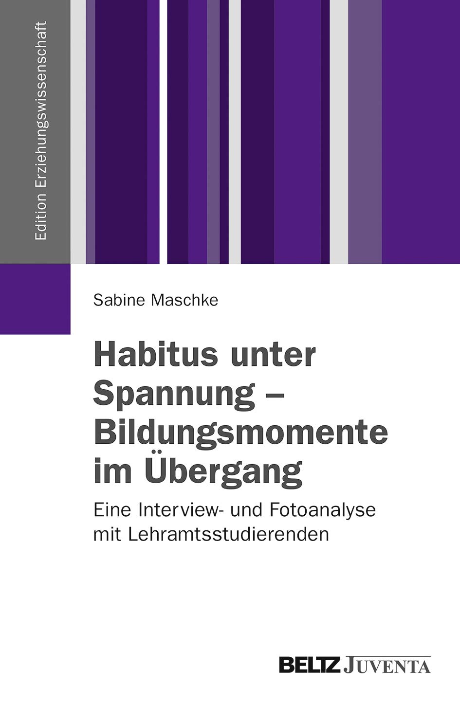Habitus unter Spannung - Bildungsmomente im Übergang: Eine Interview- und Fotoanalyse mit Lehramtsstudierenden (Edition Erziehungswissenschaft) Study Guides