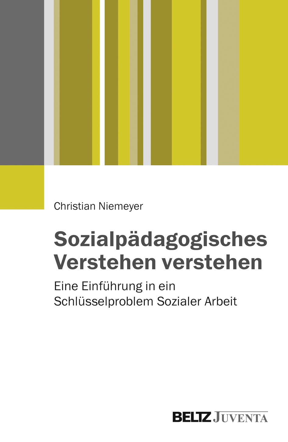Sozialpädagogisches Verstehen verstehen: Eine Einführung in ein Schlüsselproblem Sozialer Arbeit Social Sciences