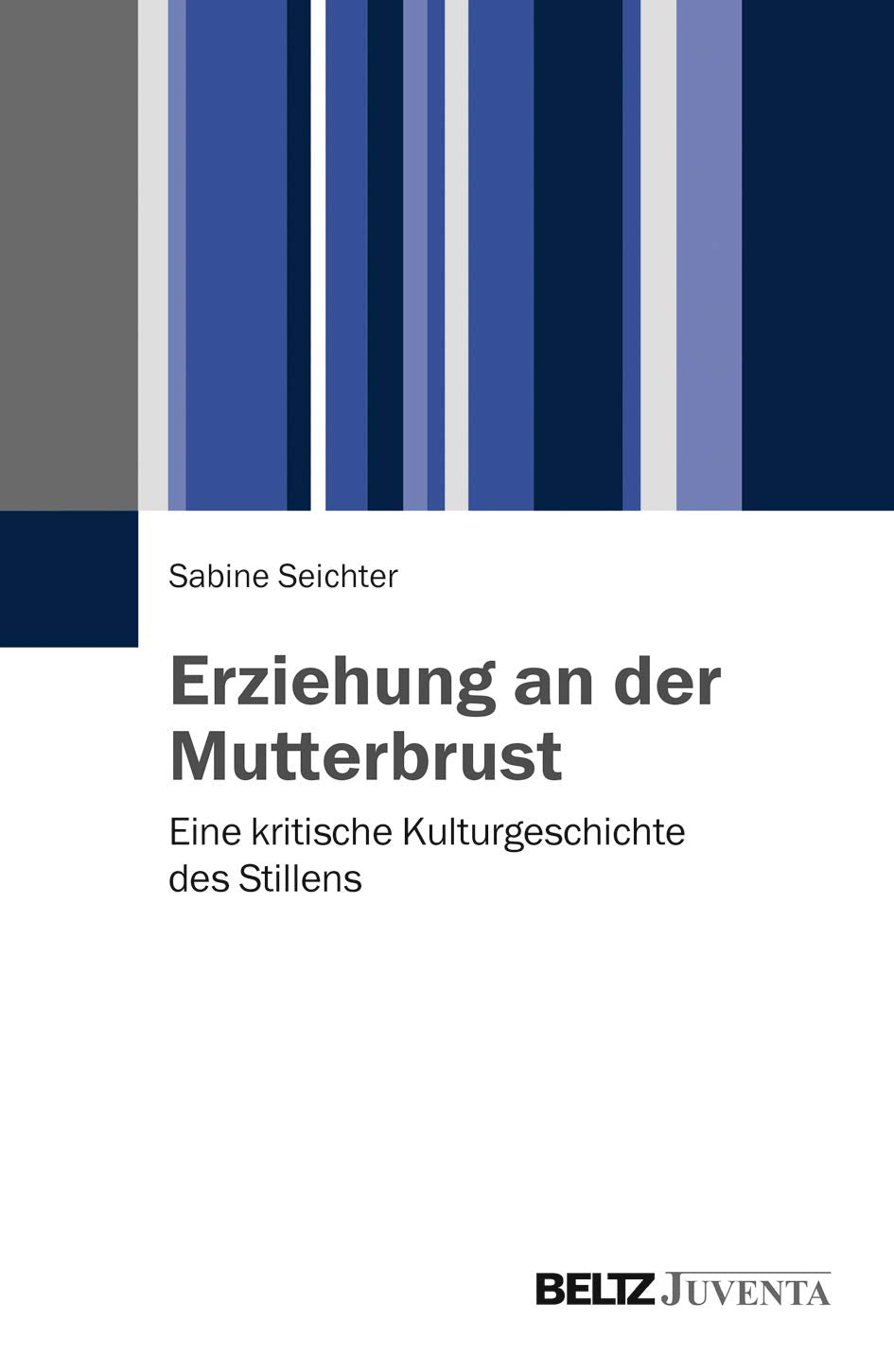 Erziehung an der Mutterbrust: Eine kritische Kulturgeschichte des Stillens Books