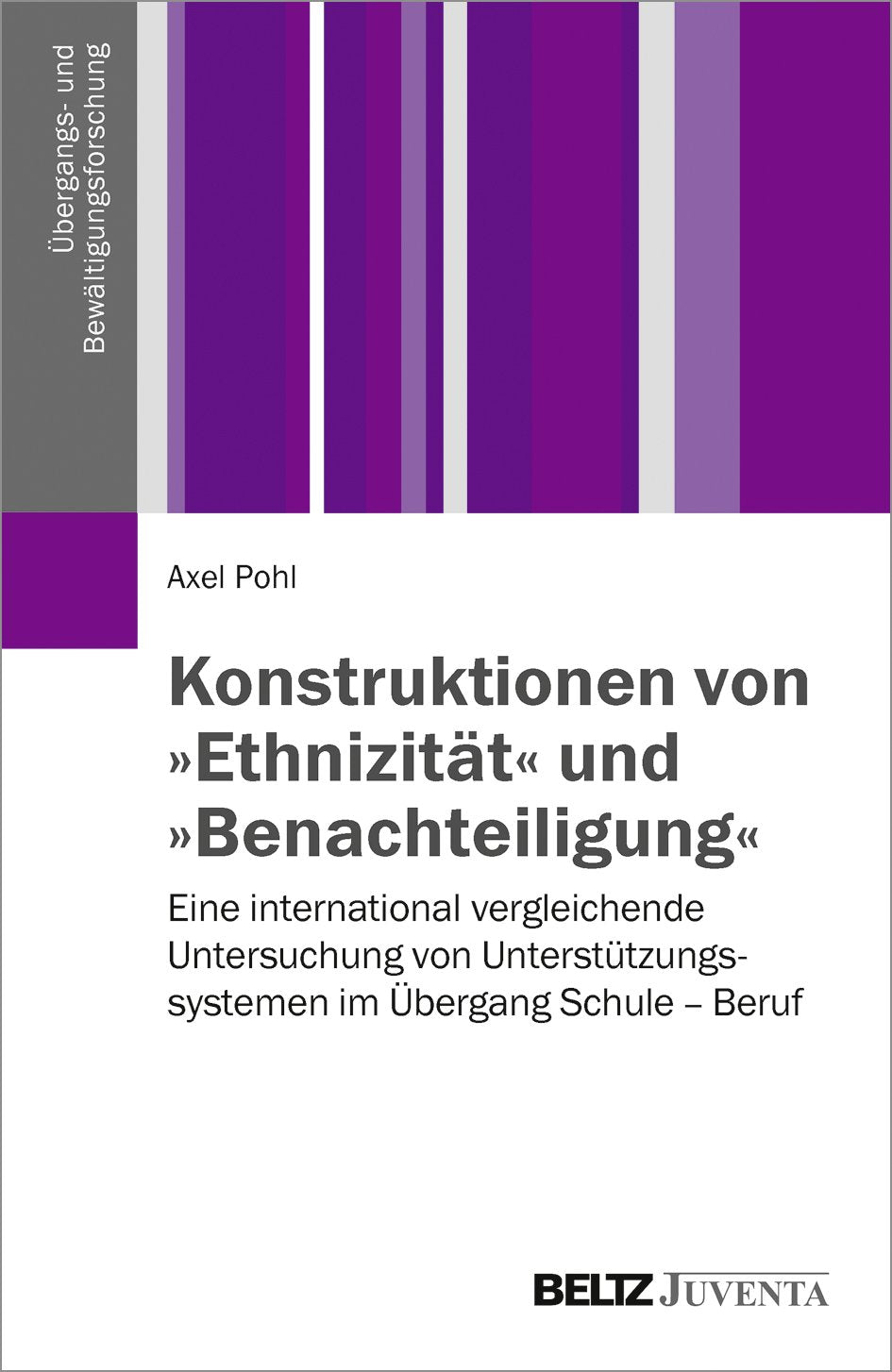 Konstruktionen von »Ethnizität« und »Benachteiligung«: Eine international vergleichende Untersuchung von Unterstützungssystemen im Übergang Schule – Beruf (Übergangs- und Bewältigungsforschung) Social Sciences
