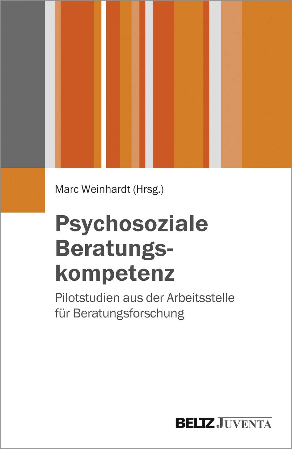 Psychosoziale Beratungskompetenz: Pilotstudien aus der Arbeitsstelle für Beratungsforschung Social Sciences