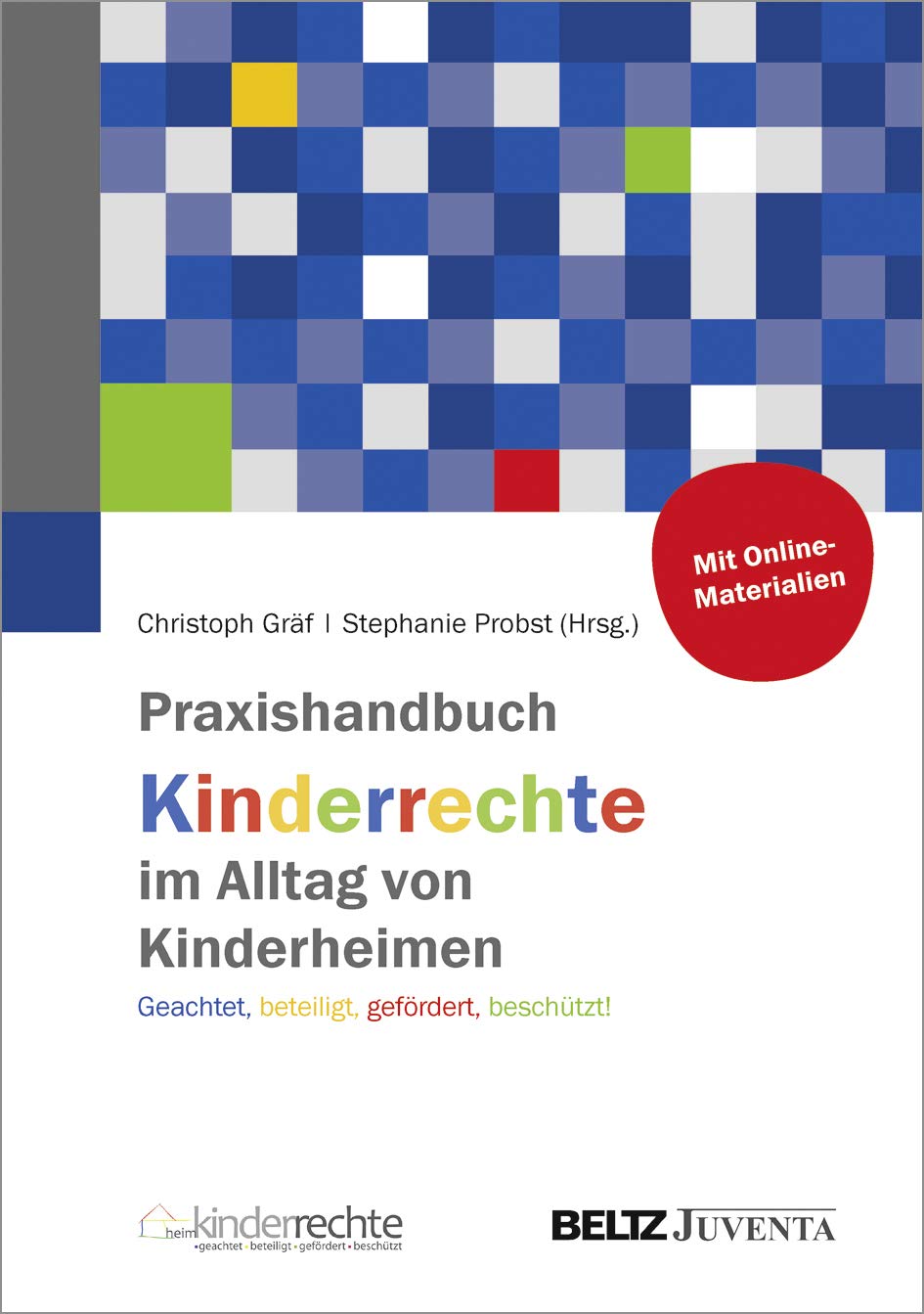 Praxishandbuch Kinderrechte im Alltag von Kinderheimen: Geachtet, beteiligt, gefördert, beschützt! Social Sciences