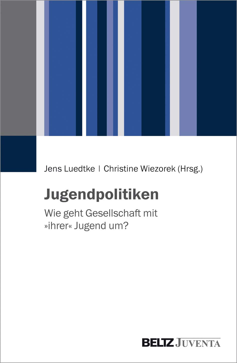 Jugendpolitiken: Wie geht Gesellschaft mit »ihrer« Jugend um? Law