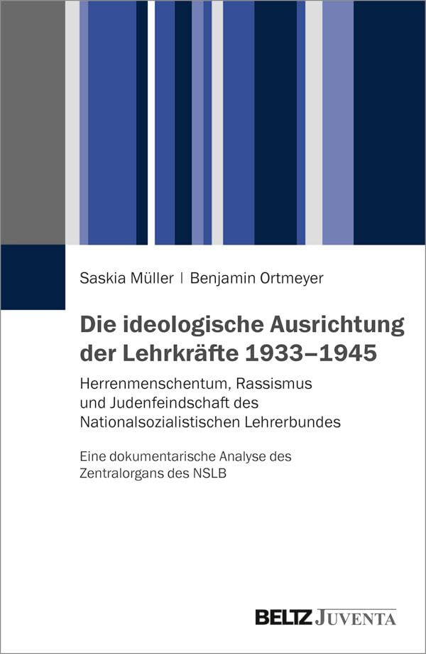 Die ideologische Ausrichtung der Lehrkräfte 1933–1945: Herrenmenschentum, Rassismus und Judenfeindschaft des Nationalsozialistischen Lehrerbundes. ... Analyse des Zentralorgans des NSLB German history