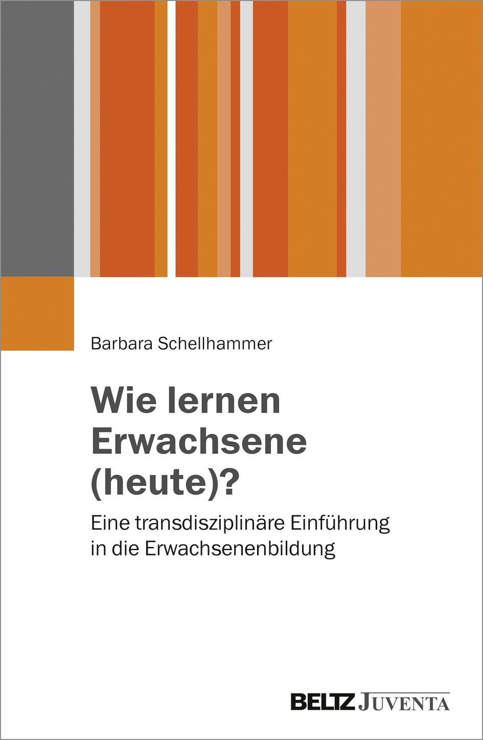Wie lernen Erwachsene (heute)?: Eine transdisziplinäre Einführung in die Erwachsenenbildung Learning & Reference