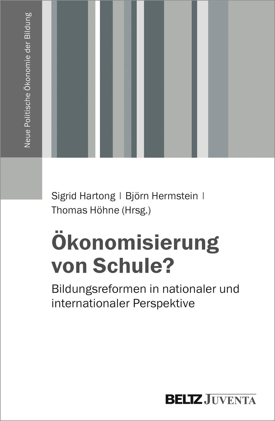 Ökonomisierung von Schule?: Bildungsreformen in nationaler und internationaler Perspektive (Neue Politische Ökonomie der Bildung) Politics & History