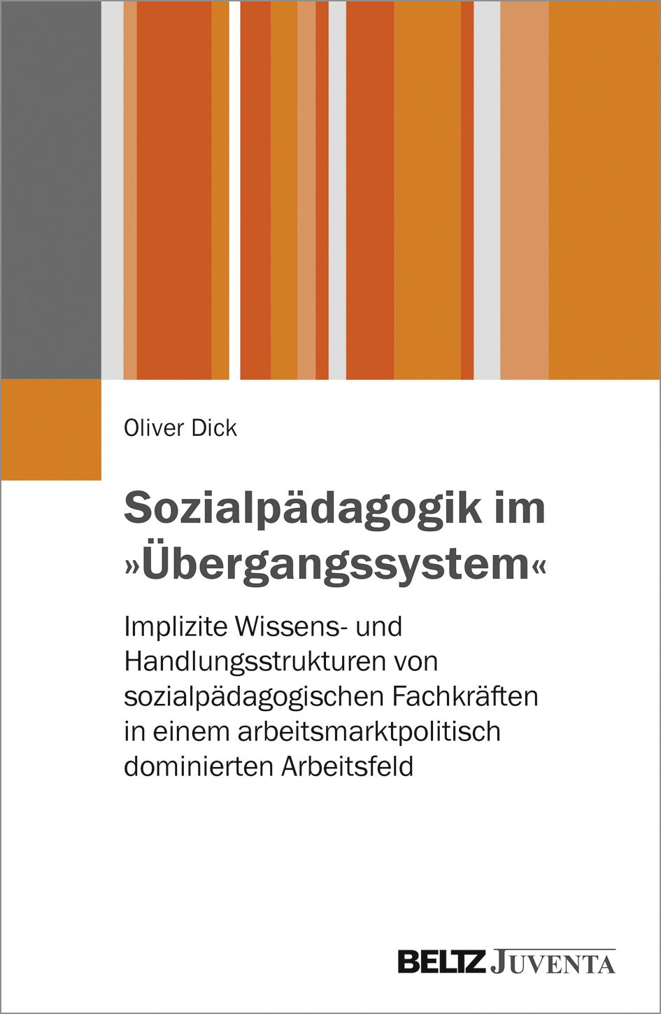 Sozialpädagogik im »Übergangssystem«: Implizite Wissens- und Handlungsstrukturen von sozialpädagogischen Fachkräften in einem arbeitsmarktpolitisch dominierten Arbeitsfeld Social Sciences